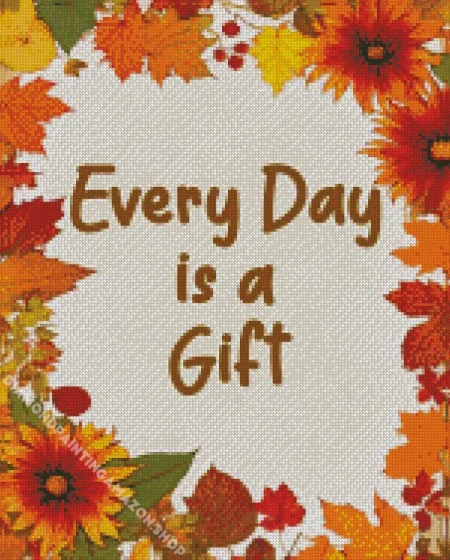 Every Day Is A Gift Diamond Painting